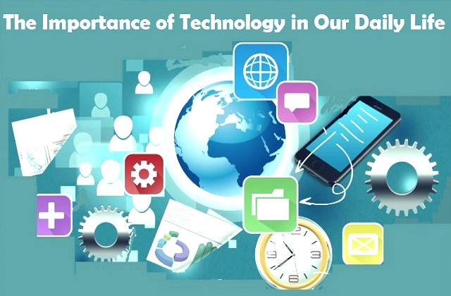 The Importance Of Technology In Our Daily Life - How Has Technology Changed  Our Lives?